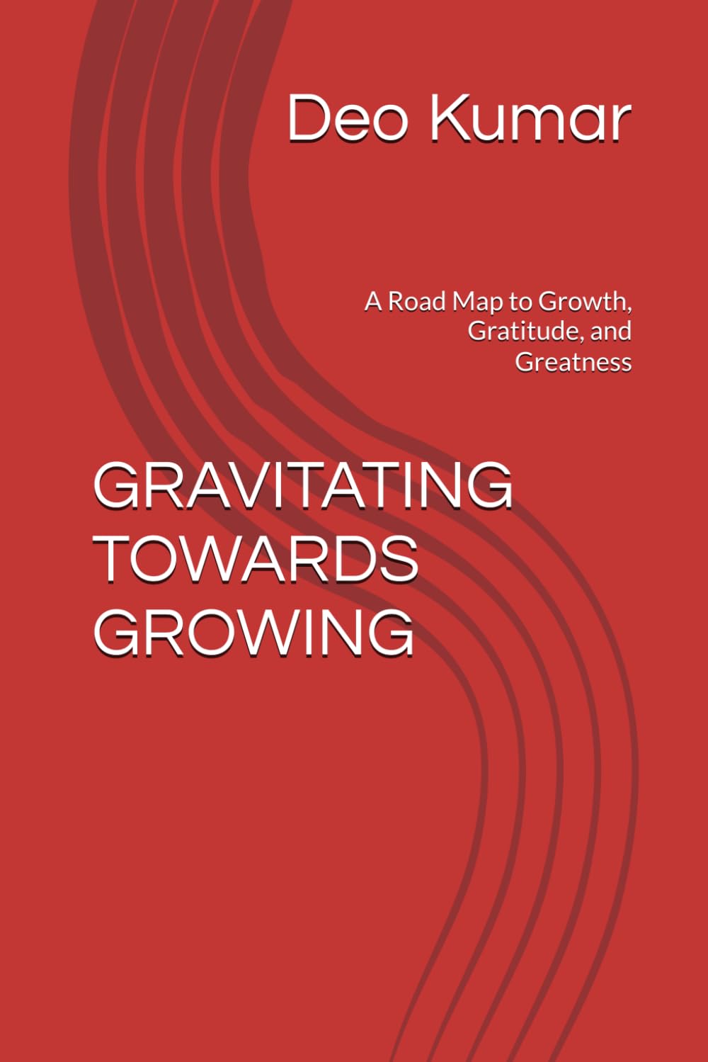 GRAVITATING TOWARDS GROWING: A Road Map to Growth, Gratitude, and Greatness