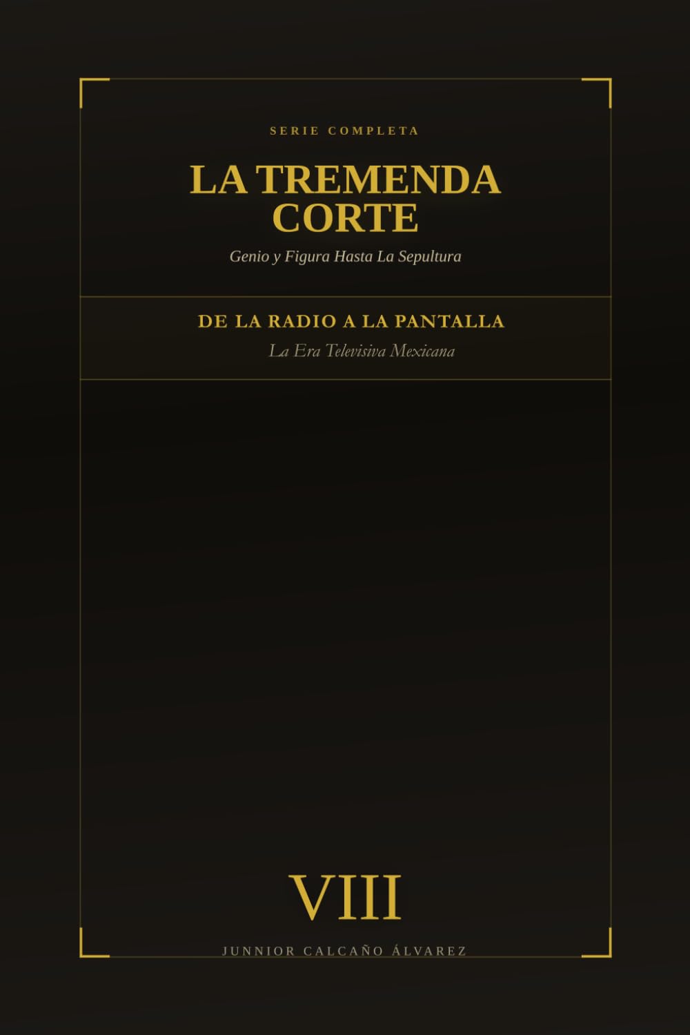 La Tremenda Corte: Genio y Figura Hasta La Sepultura: TOMO VIII De la Radio a la Pantalla (La Era Televisiva Mexicana 1966-1969)