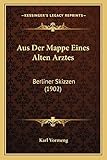  Aus Der Mappe Eines Alten Arztes: Berliner Skizzen (1902)