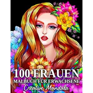 100 Frauen: Ein Malbuch für Erwachsene mit schönen Frauen in verschiedenen Stilen, Western, Oriental, Fantasy-Schönheiten, Alltagsszenen und vielem mehr! Taschenbuch – 14. Dezember 2021