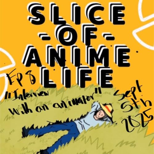 Page de couverture de Slice of Anime Life With Andrew and Dallas : Ep8 - "Behind the Frames: Interview With Animator Avery" (Sept 5 2025)