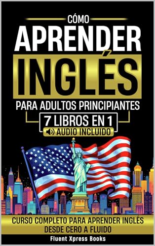 Cómo Aprender Inglés Para Adultos Principiantes - 7 Libros en 1: Curso Completo Para Aprender Inglés Desde Cero a Fluido [Audio Incluido] (Spanish Edition)