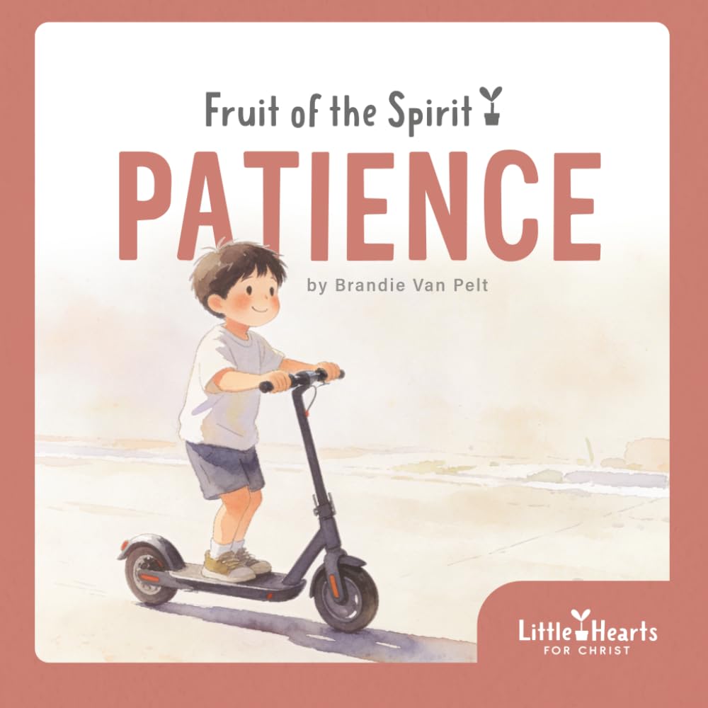 Fruit of the Spirit: Patience: A Little Hearts Story About Learning to Wait (Little Hearts for Christ: Fruits of the Spirit)