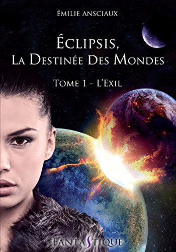 Télécharger Eclipsis, la Destinée des Mondes - Tome 1 : L'Exil PDF
