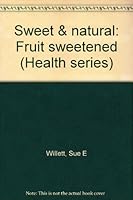 Sweet & natural: Fruit sweetened (Health series) 1563830078 Book Cover