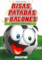 Risas, patadas y balones/ Laughs, Kicks and Soccer: Humor Futbolero/ Soccer Humor 9706439544 Book Cover