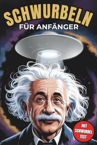 Schwurbeln für Anfänger: 50 Verschwörungstheorien zum Selberdenken inklusive Schwurbel-Test