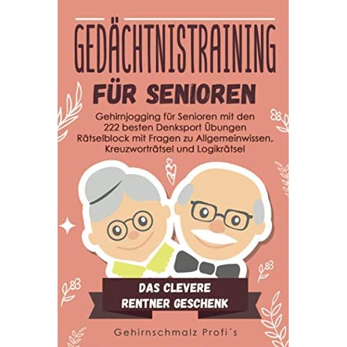 Gedächtnistraining für Senioren: Gehirnjogging für Senioren mit den 222 besten Denksport Übungen - Rätselblock mit Fragen zu Allgemeinwissen, Kreuzworträtsel und Logikrätsel - # Das Rentner Geschenk