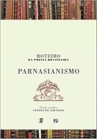 parnasianismo- Roteiro Da Poesia Brasileira 8526011464 Book Cover