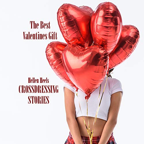 Crossdressing Stories: The Best Valentines Gift (Crossdresser Stories Book 45)