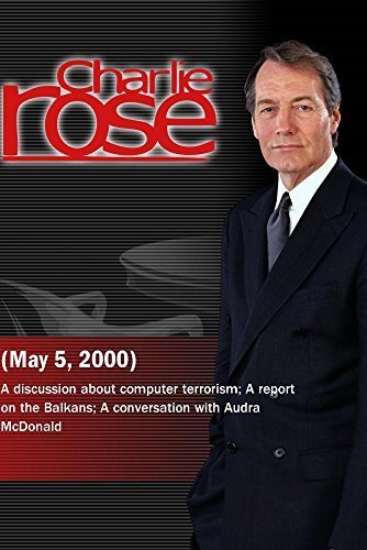 Charlie Rose with Joshua Ramo & Simon Perry; Misha Glenny, Michael Ignatieff & Tim Judah; Audra McDonald (May 5, 2000)