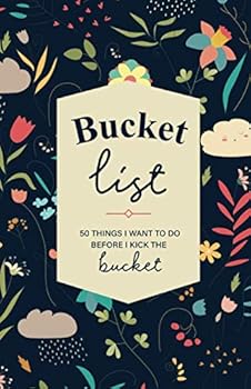 Bucket List: 50 Things I Want to Do Before I Kick the Bucket : Guided Prompt Journal for Tracking Your Adventures