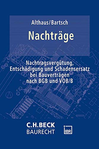 Nachträge am Bau: Nachtragsvergütung, Entschädigung und Schadensersatz bei Bauverträgen nach BGB und VOB/B
