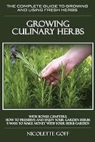 Growing Culinary Herbs: The Complete Guide to Growing and Using Fresh Herbs 1519455593 Book Cover
