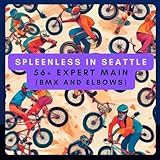  THE 56+ EXPERT MAIN (BMX AND ELBOWS)