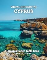 Visual Journey to Cyprus Images Coffee Table Book for All : a Colorful Tour of Beautiful AI-Generated Pictures Designs for Relaxing & Meditation, for Vacations & Landscapes Lovers. B0D9BS2KBX Book Cover
