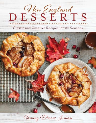 New England Desserts: Classic and Creative Recipes for All Seasons