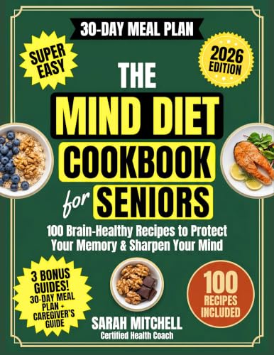 The MIND Diet Cookbook for Seniors: 100 Brain-Boosting Recipes to Help Prevent Alzheimer's, Fight Cognitive Decline, and Protect Your Memory — with a ... Simple Health Cookbook Series for Seniors)