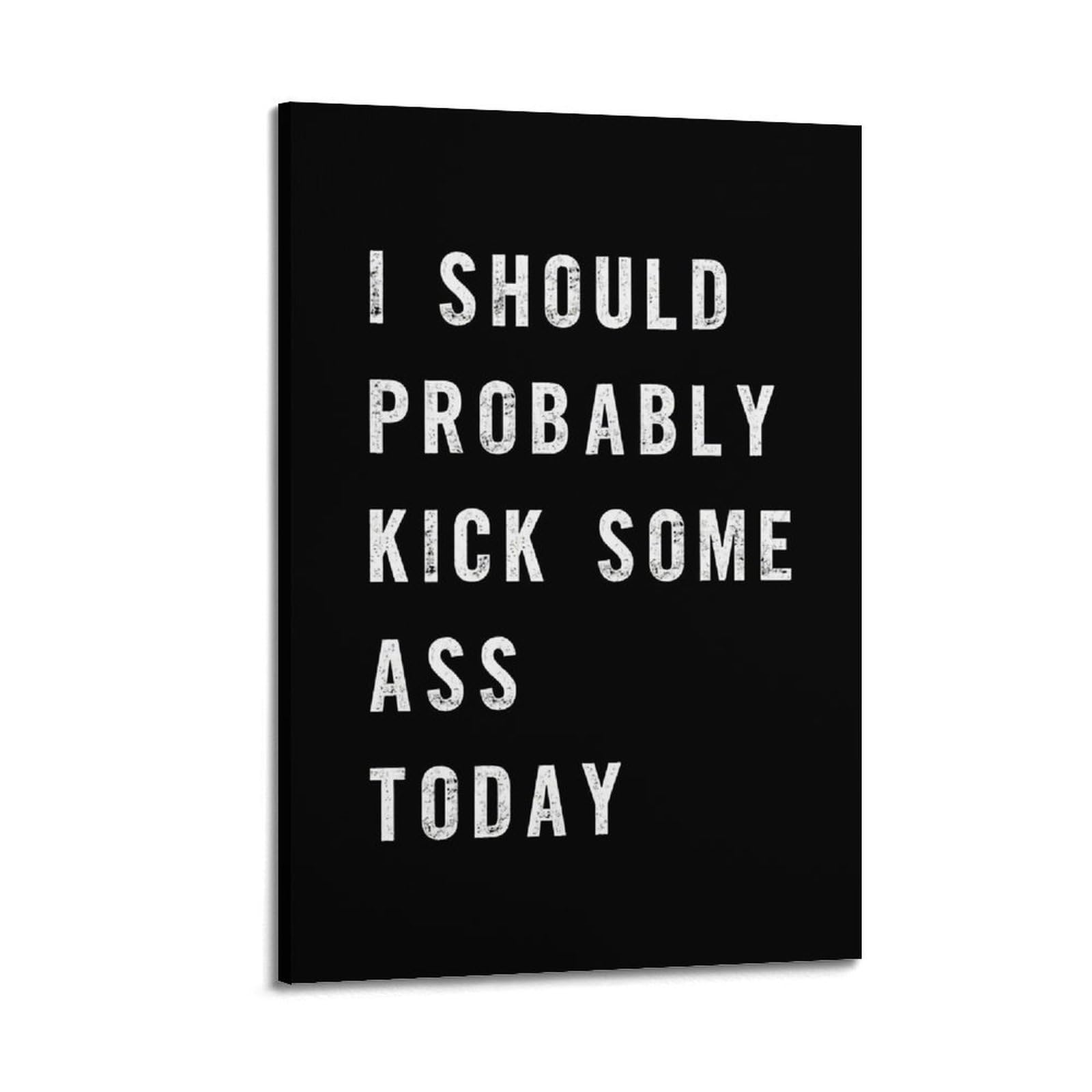 SUDANGDIANZI Motivational Poster I Should Probably Kick Some Ass Today Canvas Poster And Wall Art Modern Family Bedroom Gym Office Decor Gift 08x12inch(20x30cm) Frame-style-19