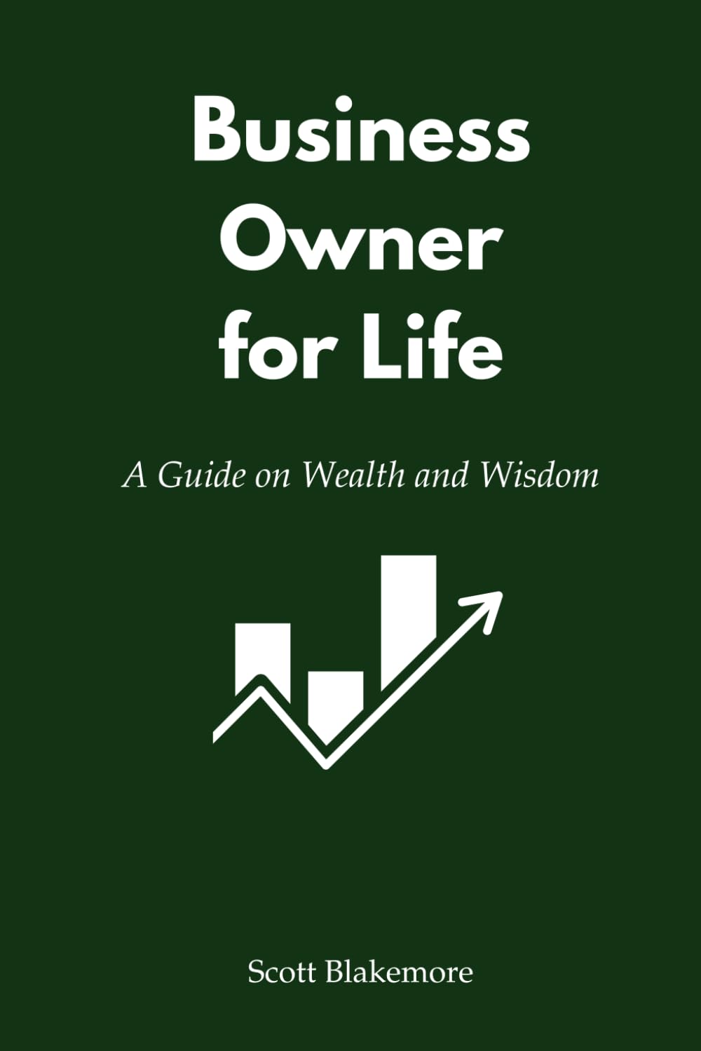 Business Owner for Life: A Guide on Wealth and Wisdom