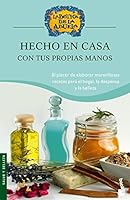 Hecho En Casa, Con Tus Propias Manos: Exquisitas Recetas Para Elaborar En Casa Productos Tradicionales (La Botica De La Abuela) (Spanish Edition) 8408067133 Book Cover