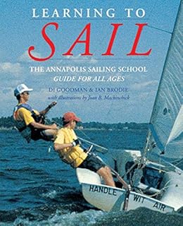 Learning to Sail: The Annapolis Sailing School Guide for All Ages