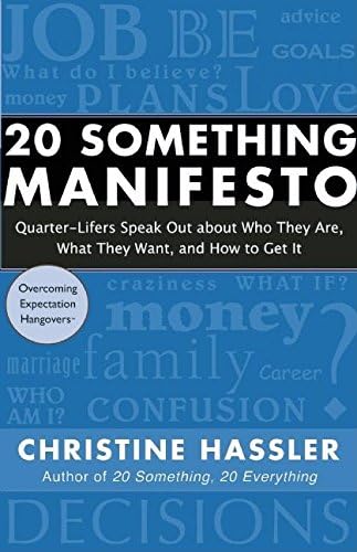 20 Something Manifesto: Quarter-Lifers Speak Out About Who They Are, What They Want, and How to Get It