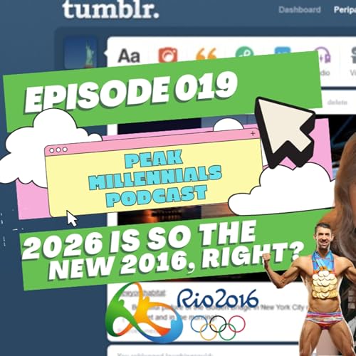 Episode 019: 2026 is so the new 2016, right? | Peak Millennials Podcast