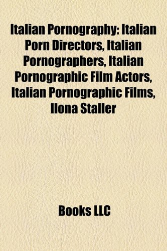 Italian Pornography: Italian Porn Directors, Italian Pornographers, Italian Pornographic Film