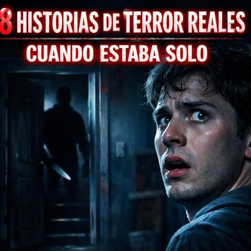 8 Historias de Terror Reales que Sucedieron Cuando Estaba Solo (No Est&aacute;s Preparado)