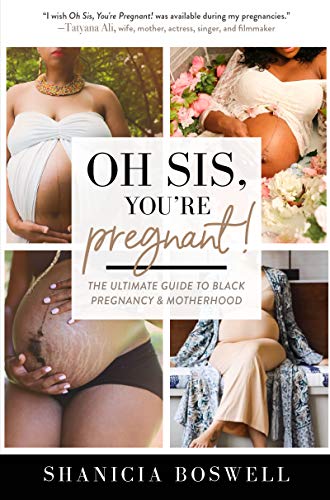 Oh Sis, You’re Pregnant!: The Ultimate Guide to Black Pregnancy & Motherhood (Gift For New Moms) by [Shanicia Boswell]