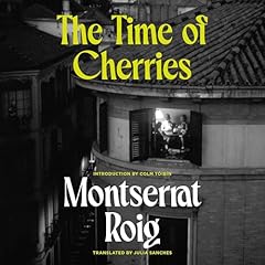 The Time of Cherries Audiolibro Por Montserrat Roig, Colm Toibin - introduction, Julia Sanches - translator arte de portada