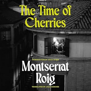 The Time of Cherries Audiobook By Montserrat Roig, Colm Toibin - introduction, Julia Sanches - translator cover art