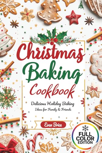 Christmas Baking Cookbook: 60+ Easy Holiday Cookies, Cakes & Desserts For Beginners And Family Fun: Holiday Baking Ideas, Christmas Desserts, Festive ... And Qr Bonus Links For Cozy Inspiration