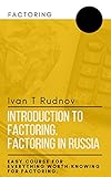 Introduction to factoring. Factoring in Russia: Easy course for everything worth-knowing for factoring. (English Edition)