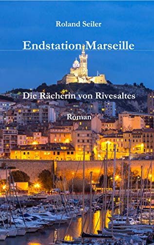 Endstation Marseille: Die Rächerin von Rivesaltes (German Edition)