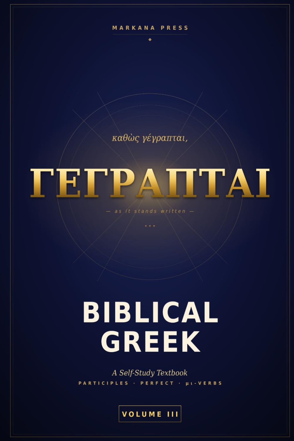 Biblical Greek: A Self-Study Textbook: Volume III — Participles, the Perfect, and the μι-Verbs