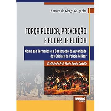 Capa do livro Força Pública, Prevenção e Poder de Polícia - Como são Formados e a Construção da Autoridade dos Oficiais da Polícia Militar - Prefácio do Prof. Mario Sergio Cortella