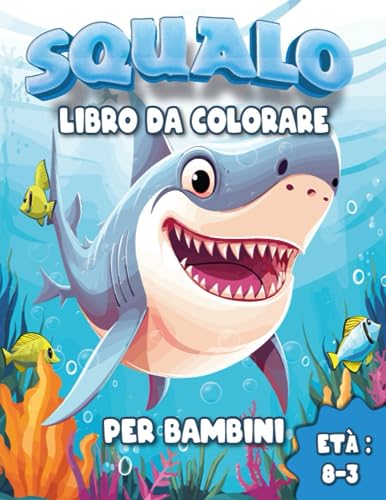 Squalo Libro Da Colorare per Bambini Età 3-8: 50 Simpatici Squali E Animali Marini Da Colorare per...