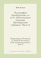 Topography of Orenburg, ie: detailed description of the Orenburg province. Part 2 5519438366 Book Cover
