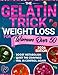 The Gelatin Trick Weight Loss For Women Over 50: End Night Cravings, Reduce Belly Bloat, and Finally Feel Back in Control of Your Body With a Simple Reset Designed for the Menopause Metabolism