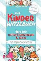 Das Kinder Witzebuch : ?ber 300 Lustige Scherzfragen und Witze F?r Kinder Ab 8 Jahre (Aber Achtung - Zum Kaputt Lachen!) 1655159003 Book Cover