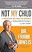 Not My Child: A Progressive and Proactive Approach for Healing Addicted Teenagers and Their Families