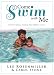 Come Swim With Me: A Parent's Guide to Teaching Their Children to Swim