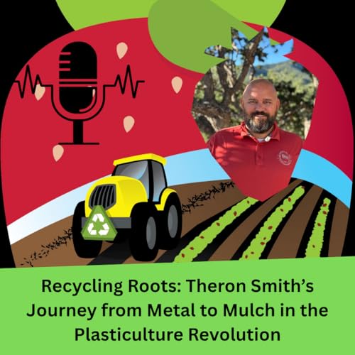 Recycling Roots: Theron Smith's Journey from Metal to Mulch in the Plasticulture Revolution
