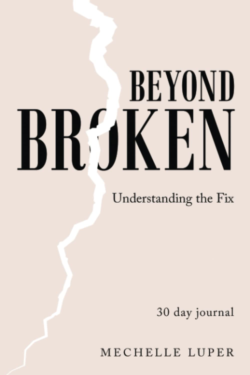 Beyond Broken: Understanding The Fix (30 Day Journal)