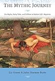  The Mythic Journey: Use Myths, Fairy Tales, and Folklore to Explain Life\'s Mysteries (English Edition)