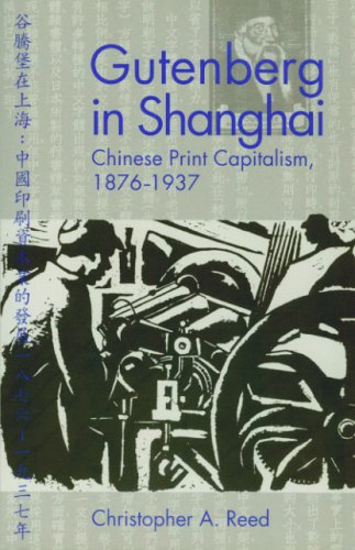 Gutenberg in Shanghai: Chinese Print Capitalism, 1876-1937 Gutenberg in Shanghai: Chinese Print Capitalism, 1876-1937