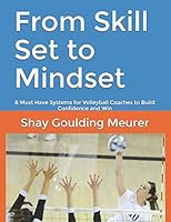 From Skill Set to Mindset: 8 Must Have Systems for Volleyball Coaches to Build Confidence and Win 1976802962 Book Cover