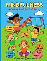 Mindfulnes & Positive Affirmations Coloring Book For Toddlers Girl Boys: Coloring Activity Book for Kids Girl and Boys – A Journey of Positivity & Creativity! B0F5MWQBPJ Book Cover
